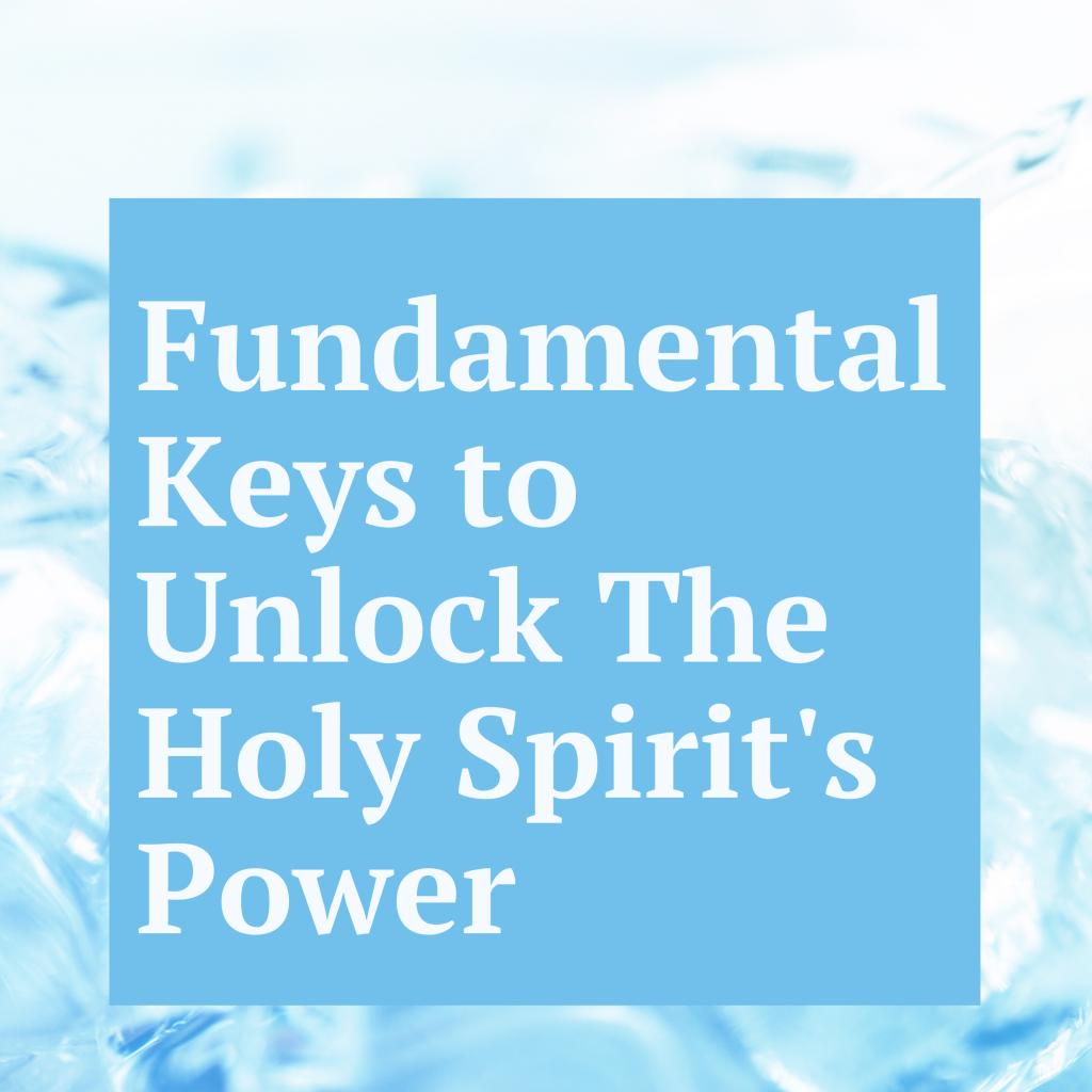 Fundamental Keys To Unlock The Holy Spirit’s Power Part 14