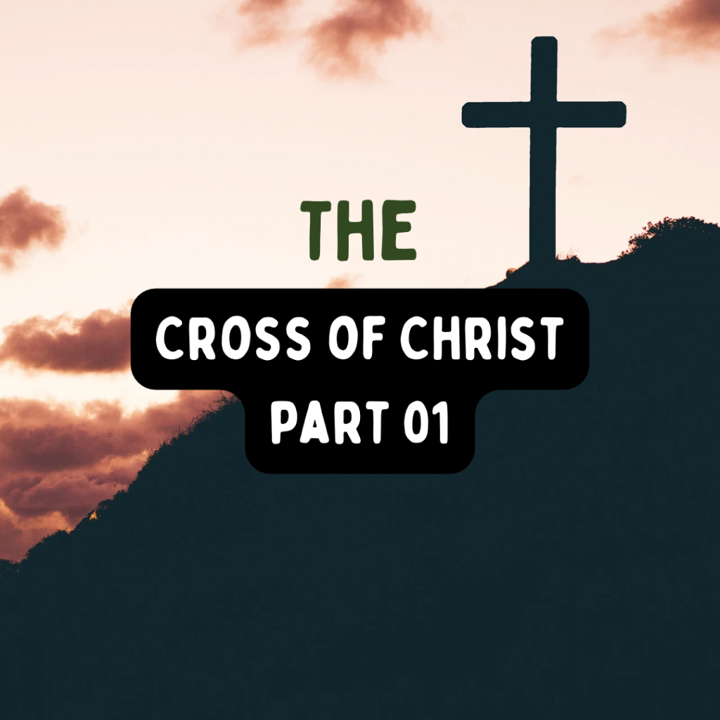 The Cross of Christ 01